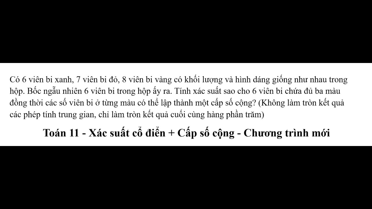 Toán 11: Xác suất: Có 6 viên bi xanh, 7 viên bi đỏ, 8 viên bi vàng có khối lượng và hình dáng giống