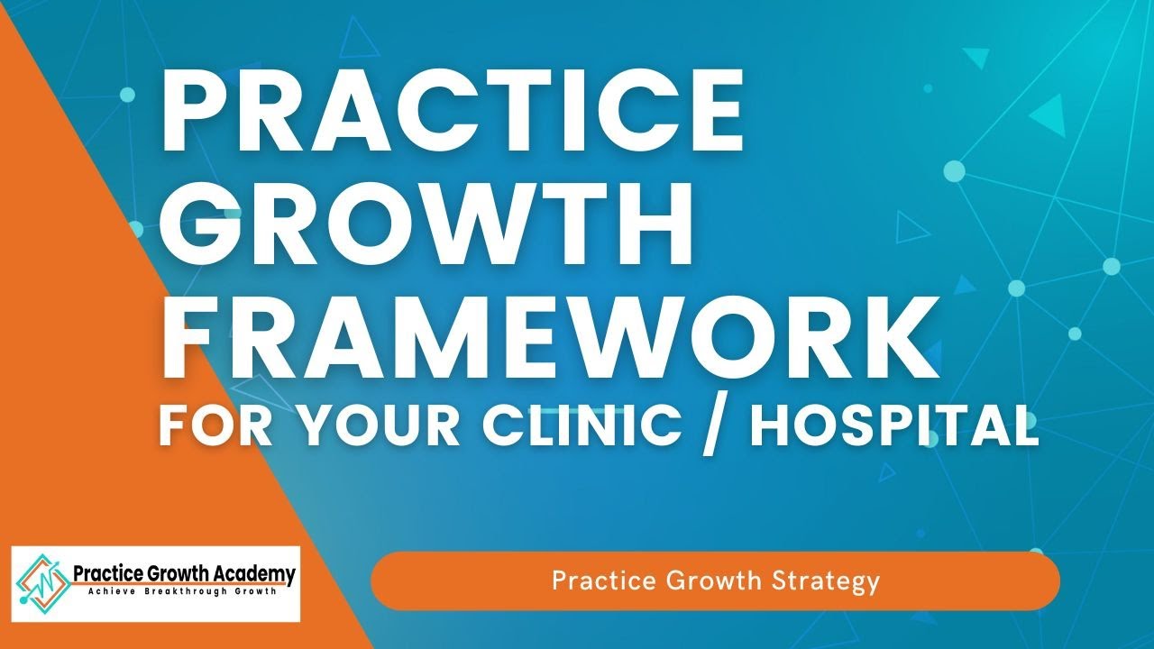 Practice Growth Framework - In depth Strategy to grow your practice