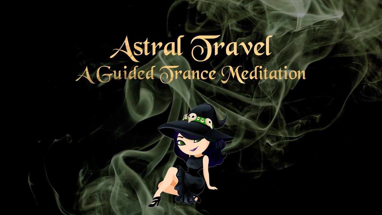 Astral Travel: A Guided Trance Meditation