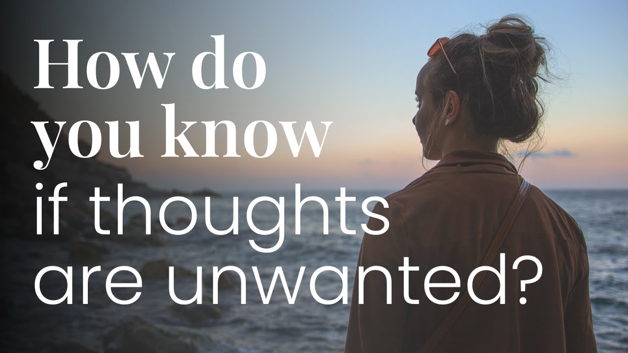 How do you know if thoughts are unwanted?
