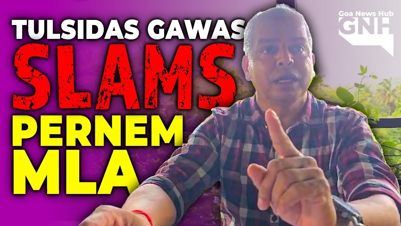 Tulsidas Gawas Slams Pernem MLA