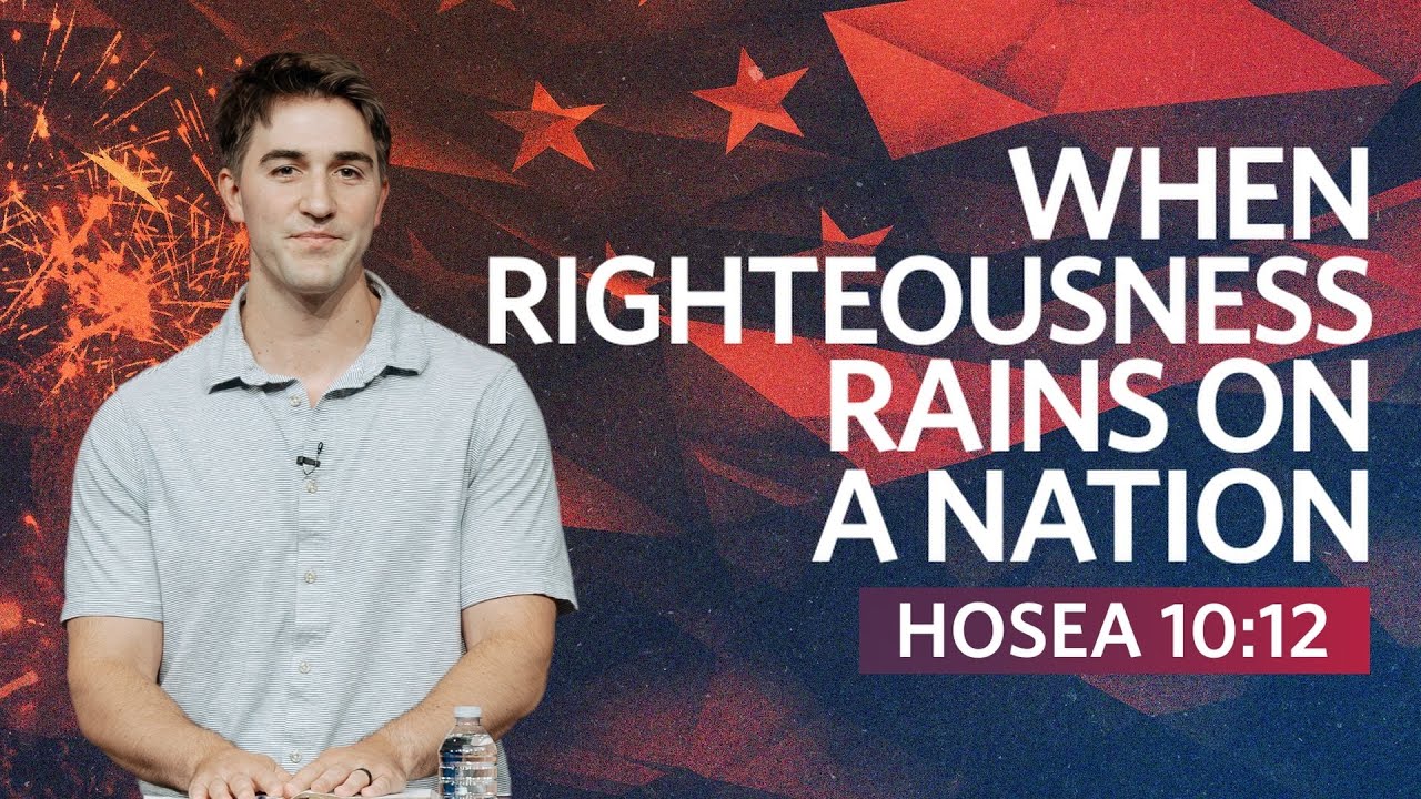 When Righteousness Rains On A Nation  |  Hosea 10:12  |  Austin Hamrick