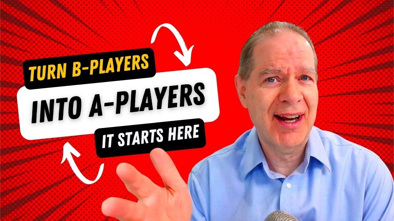 How to Turn B-Players Into A-Players