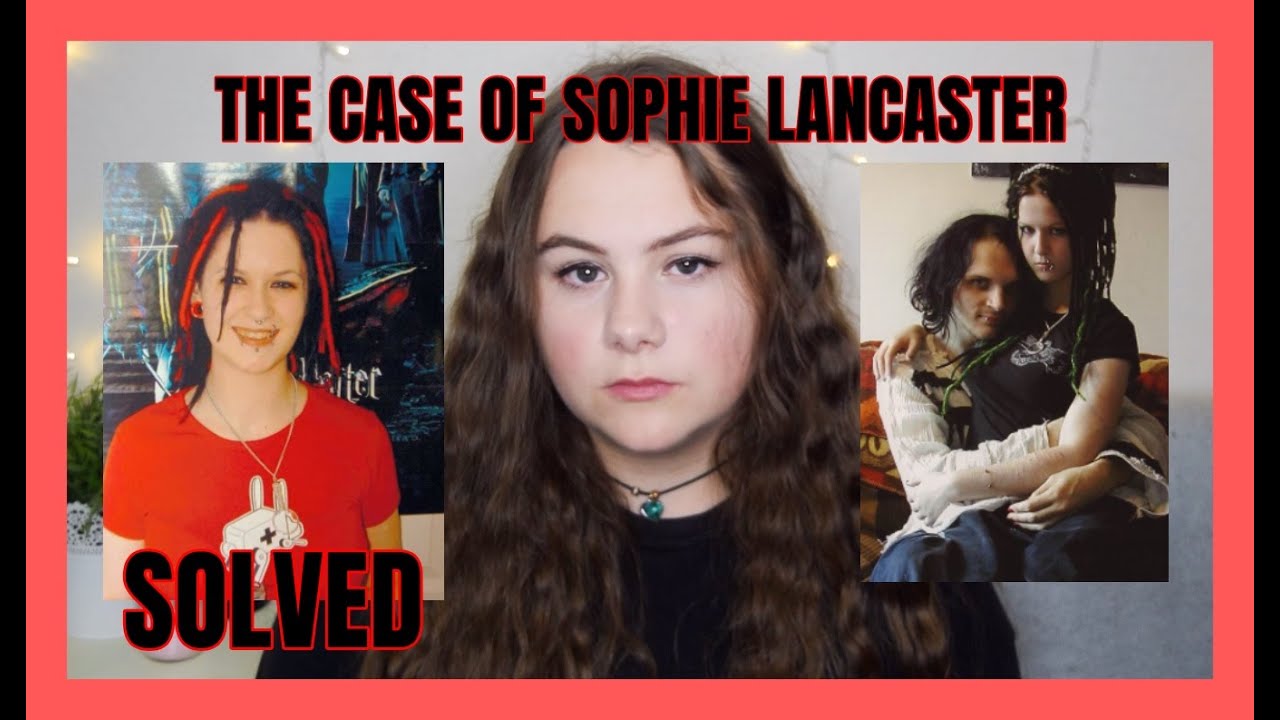 THE CASE OF SOPHIE LANCASTER