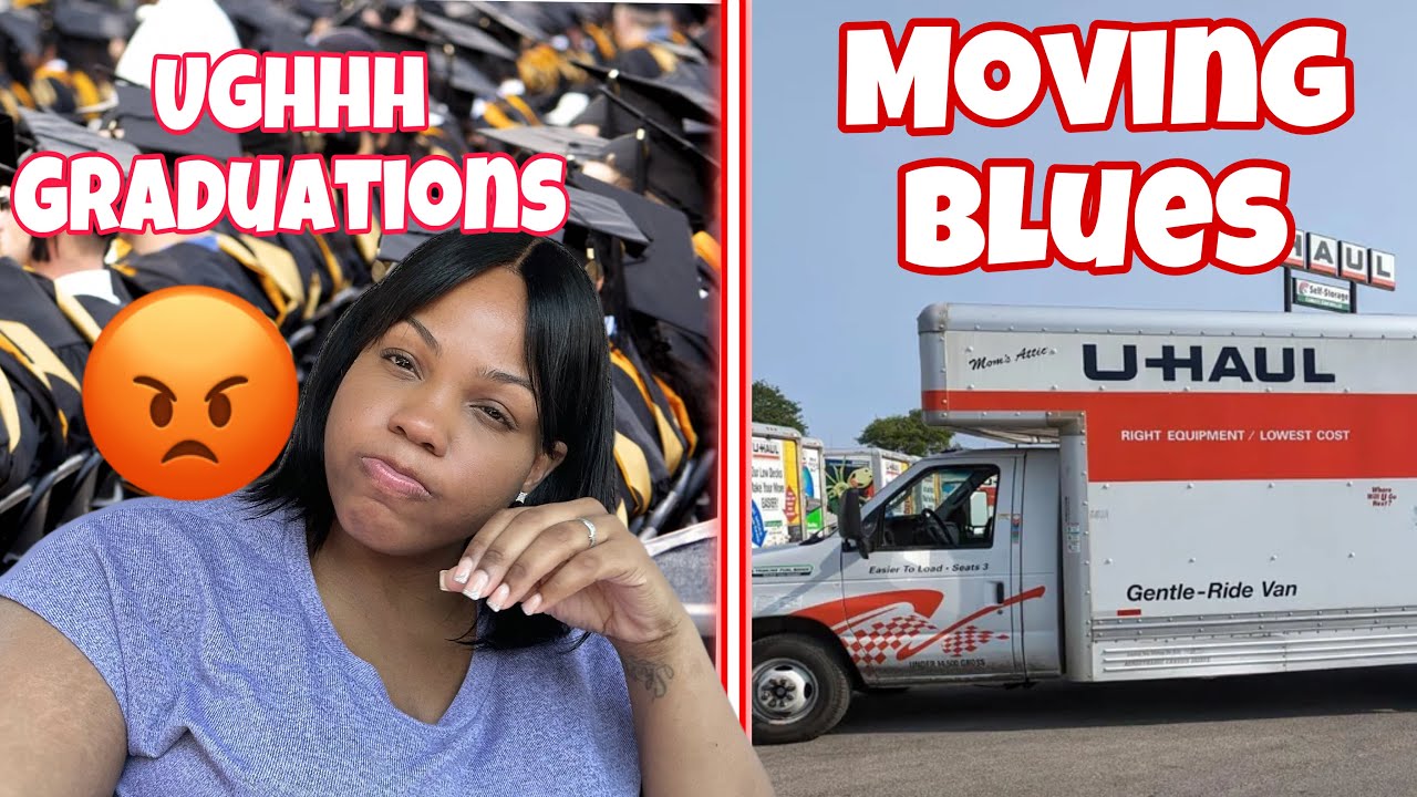 I HATE GRADUATIONS || MOVING BLUES!
