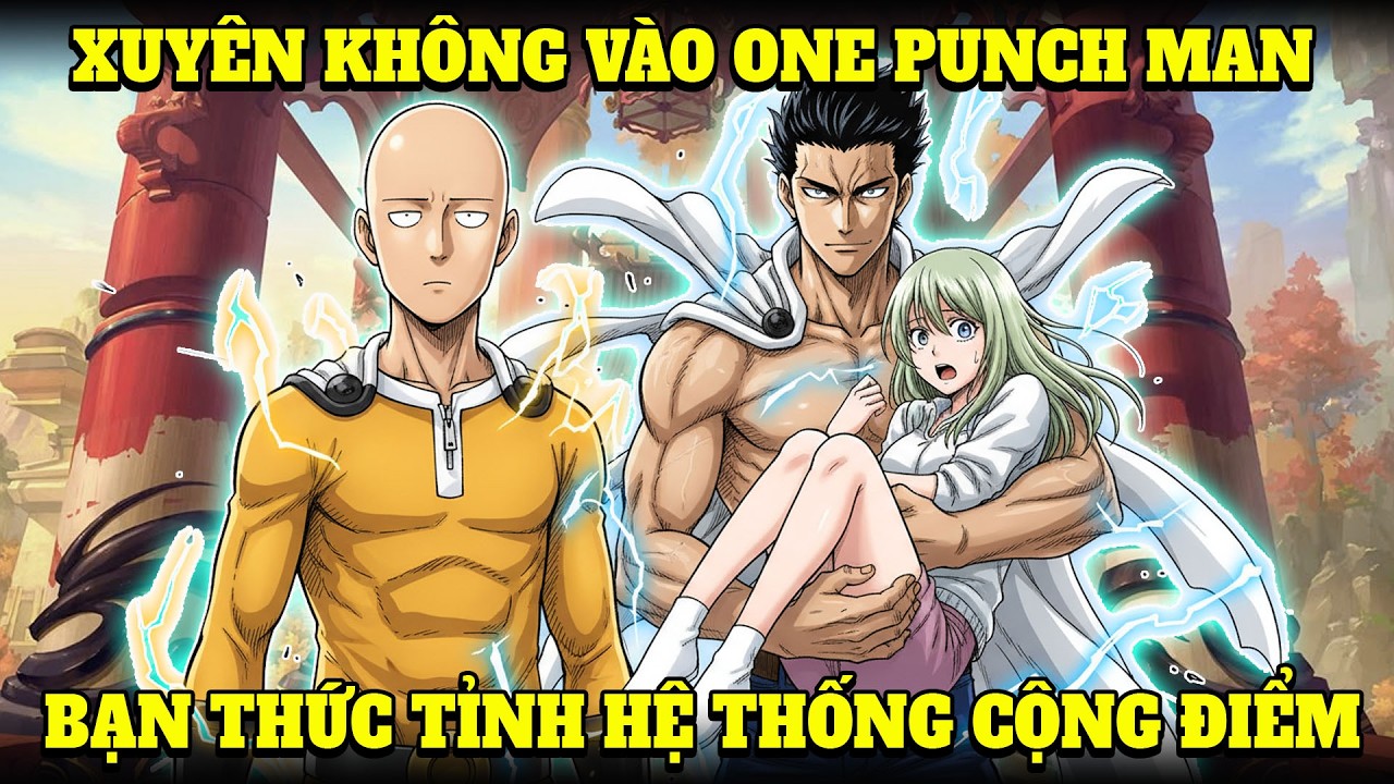 XUYÊN KHÔNG VÀO ONE PUNCH MAN, BẠN THỨC TỈNH HỆ THỐNG CỘNG ĐIỂM | NẾP CẨM AUDIO