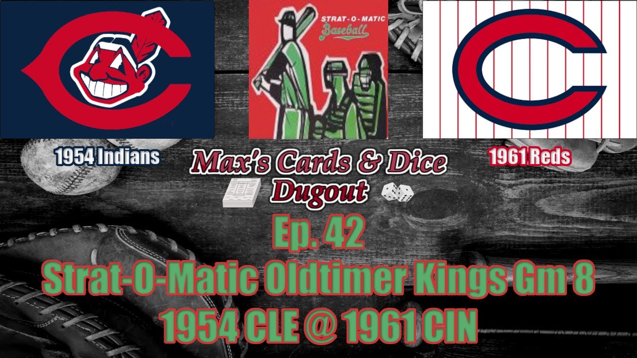 Ep. 42 - Strat-O-Matic Baseball Oldtimer Kings Game 8 - 1954 Indians @ 1961 Reds