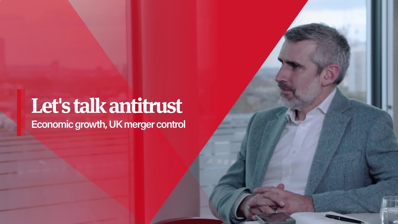 Let's talk antitrust | Economic growth, UK merger control reforms