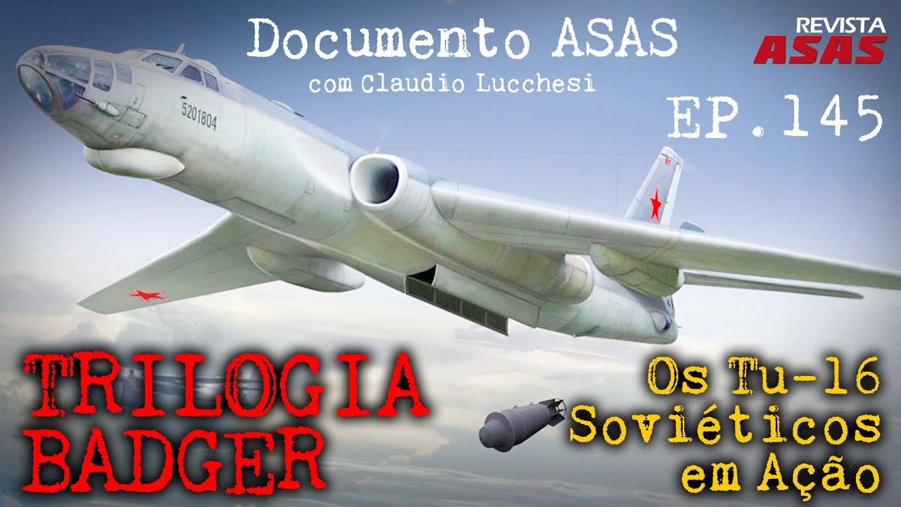 TRILOGIA BADGER – Os Tu-16 Soviéticos em Ação – #Documento Revista Asas Ep 147 17/03/2024