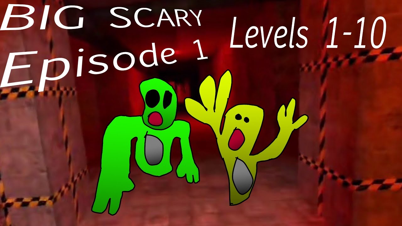 BIG SCARY Episode 1 Levels 1-10