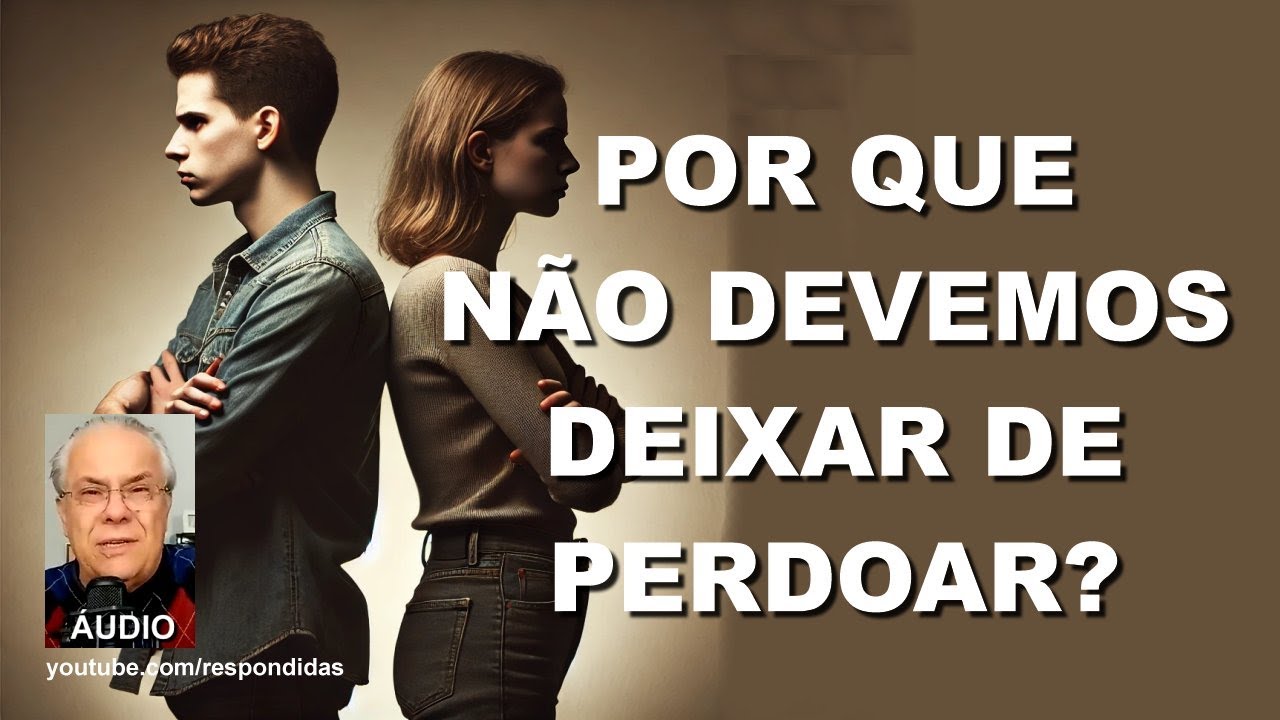 POR QUE NÃO DEVEMOS DEIXAR DE PERDOAR? (áudio) Mario Persona