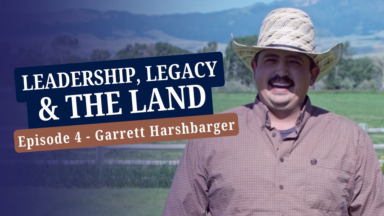 Leadership, Legacy and the Land | Episode 4 | Garrett Harshbarger