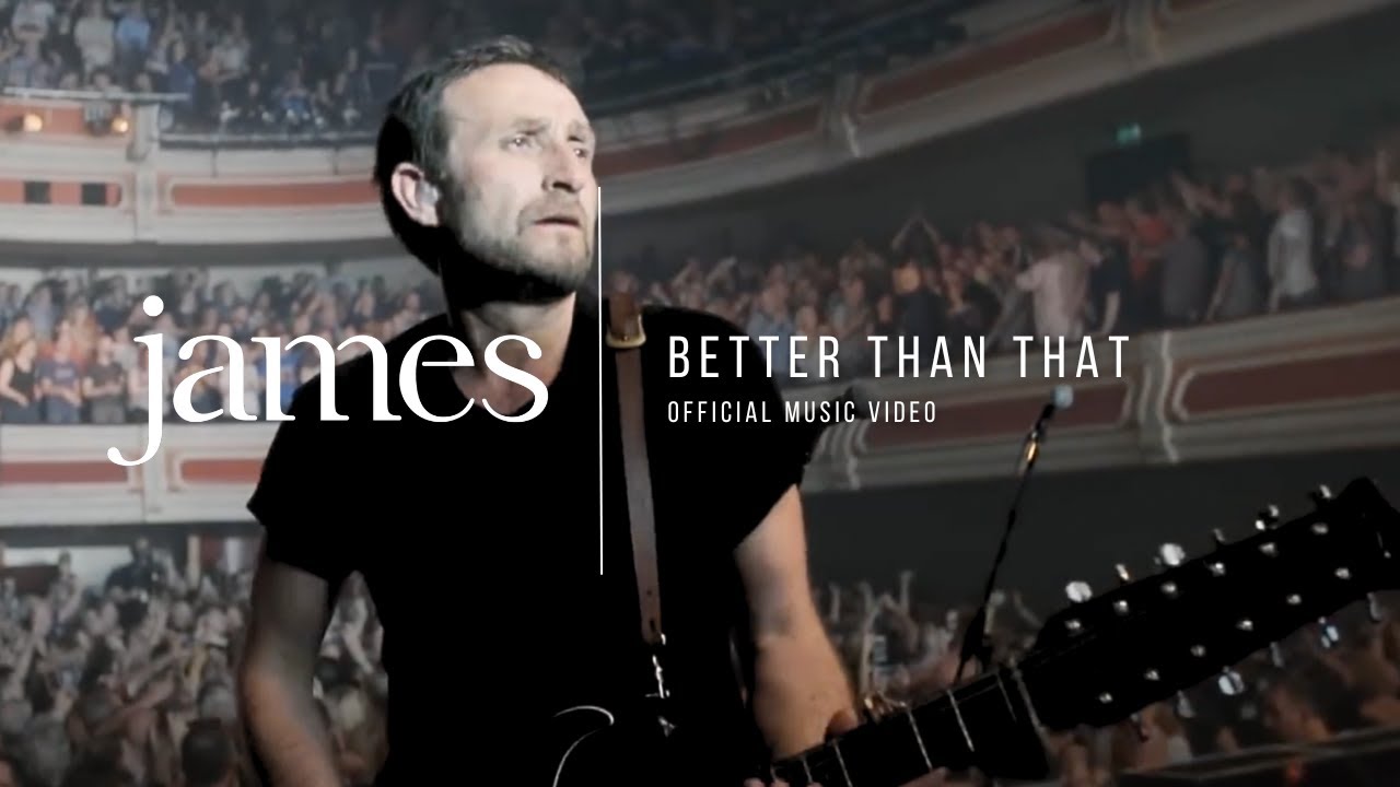 JAMES &ndash; Better Than That (Official Music Video)