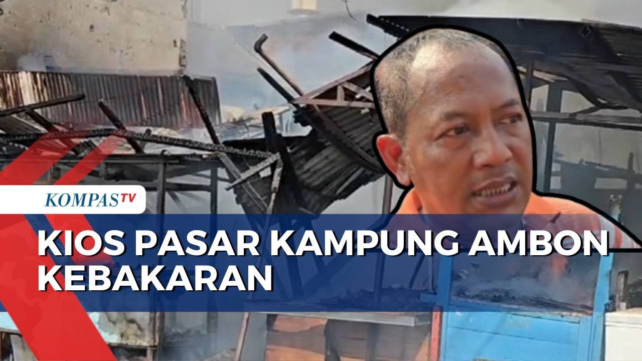 Diduga Tabung Gas Bocor, Kios Pasar Kampung Ambon Kebakaran