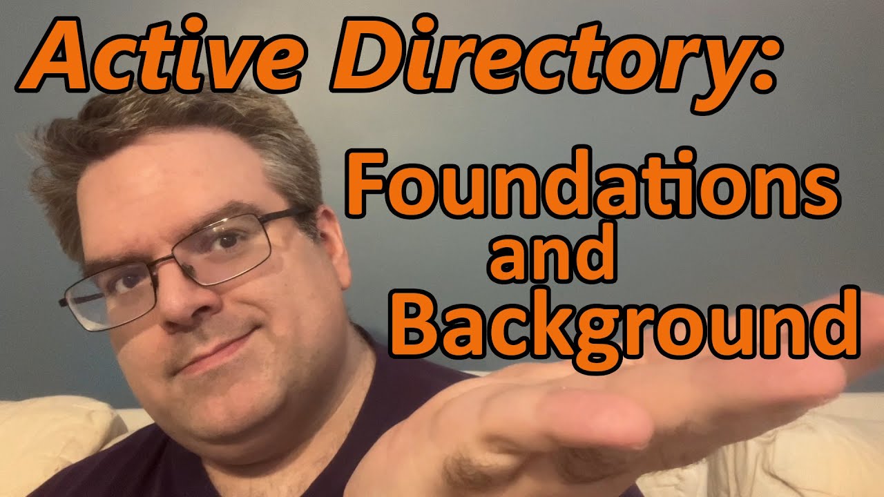 Active Directory: Foundations and Background