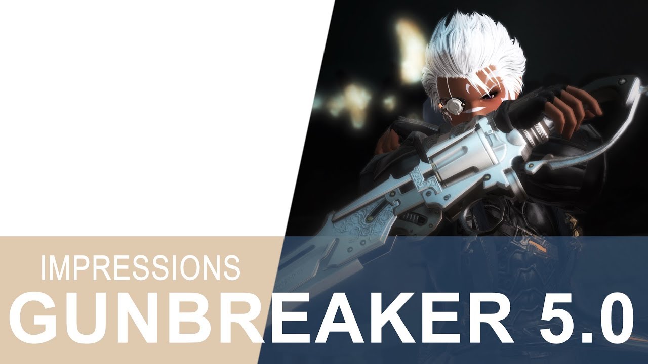 FFXIV 5.0 GUNBREAKER Lv.80 IMPRESSIONS - Worth Your Time & Grind?