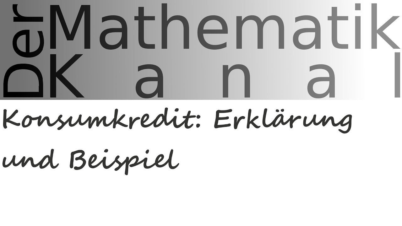Konsumkredit: Erklärung und Beispiel | DerMathematikKanal | Laufzeit | Zinssatz | Monate