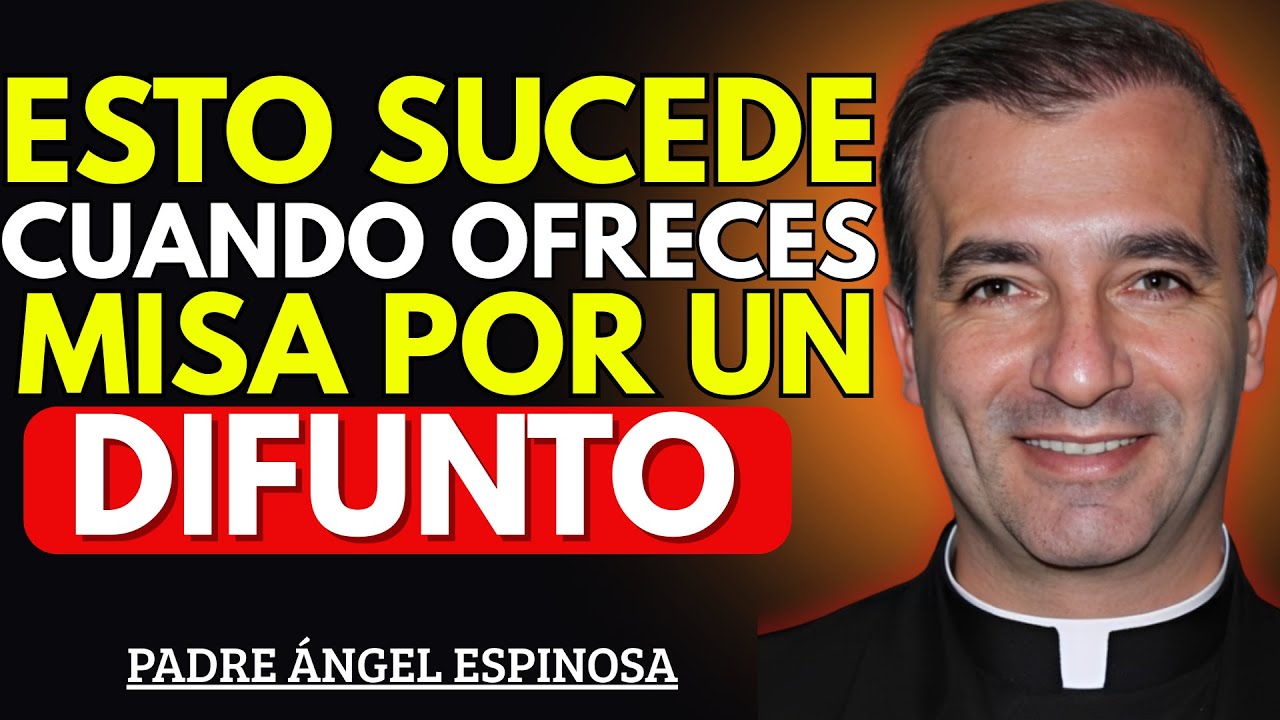 ¿Qué Pasa Cuando Ofreces Una Misa Por Un Fallecido? | Padre Ángel Espinosa