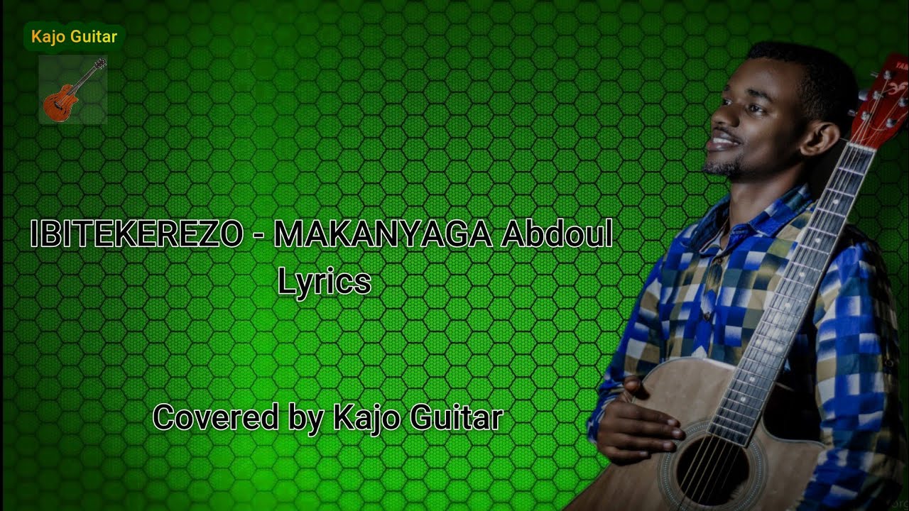 IBITEKEREZO Lyrics (Makanyaga Abdul) - Covered by Kajo Guitar