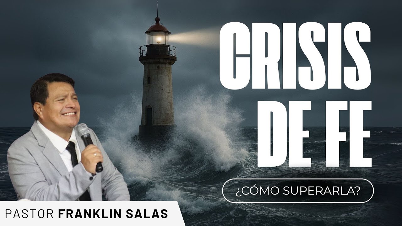 ¿CÓMO LLEGA UN CRISIS DE FE Y QUÉ HACER EN ESE MOMENTO?  Franklin  Salas.