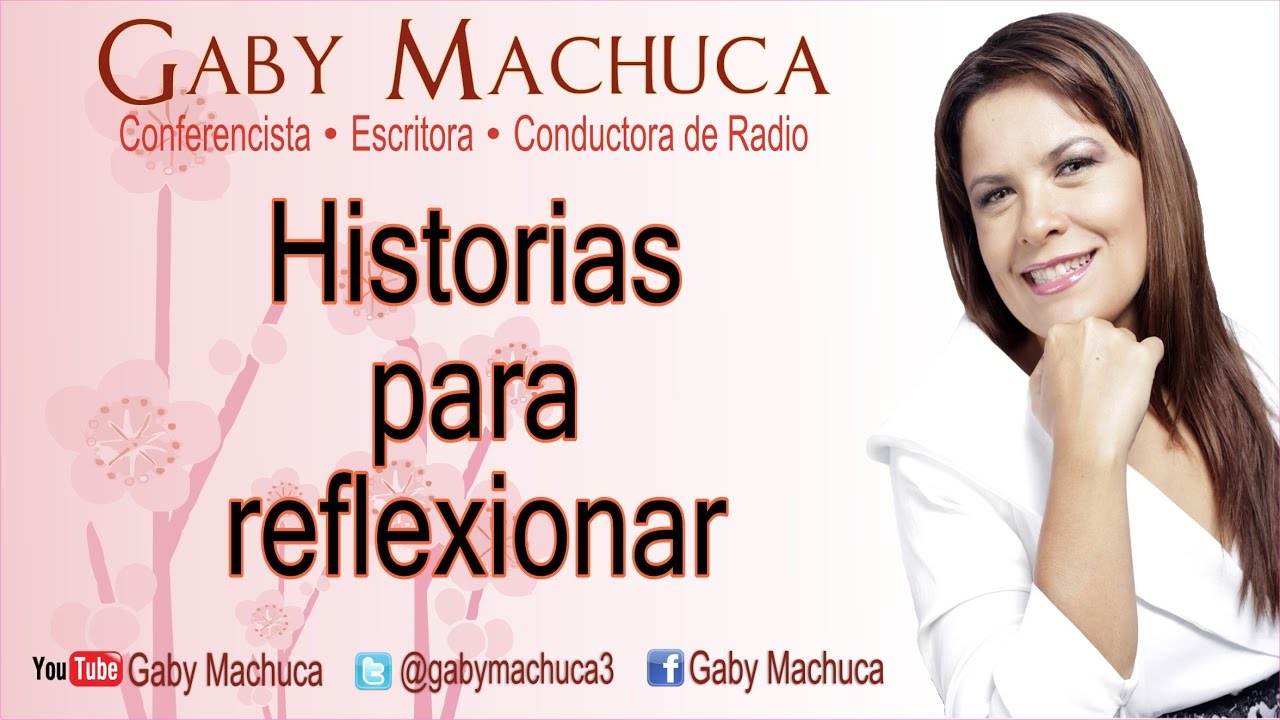 Historias Para Reflexionar Con Gaby Machuca