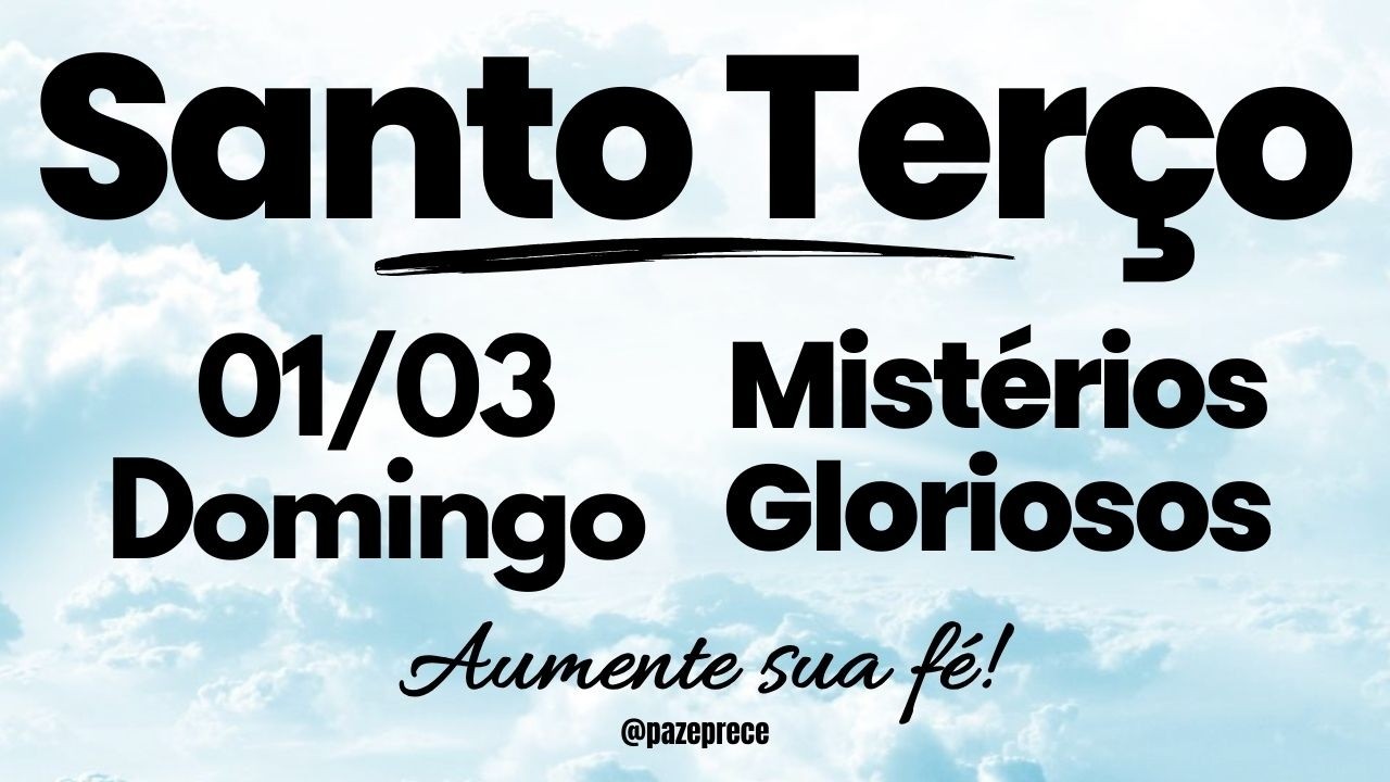 SANTO TERÇO DE HOJE | Mistérios Gloriosos | Domingo (01/03)