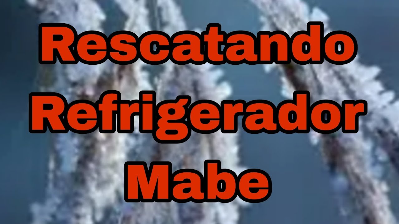 Rescatando refrigerador mabe 