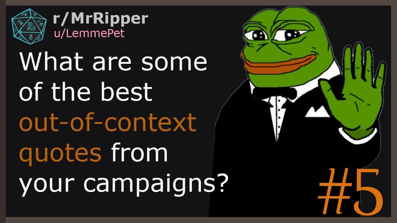 What are some of the best out-of-context quotes from your campaigns? #5
