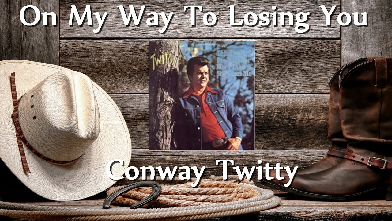 Conway Twitty - On My Way To Losing You