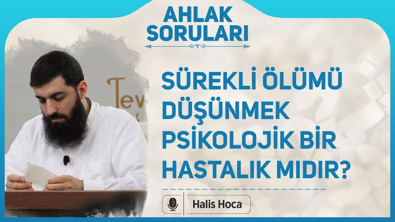 Sürekli ölümü düşünmek psikolojik bir hastalık mıdır? Halis Bayancuk Hoca