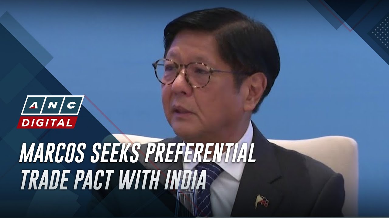 Marcos seeks preferential trade pact with India | ANC