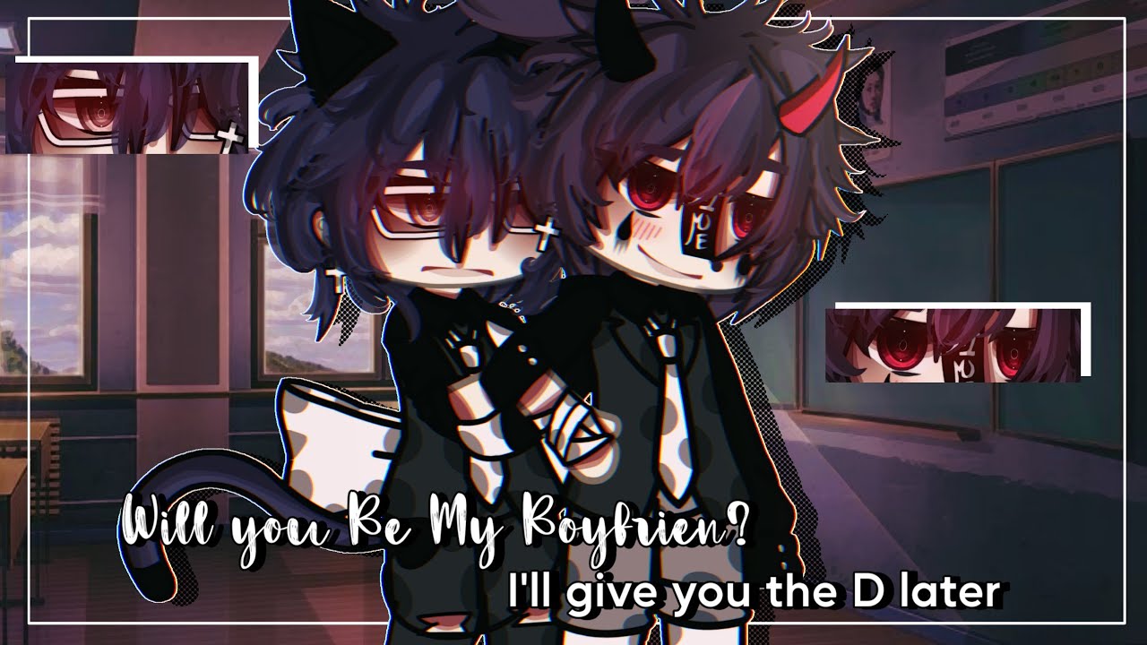 Will you be My Boyfrien? I'll give you the D later~ || BL/Gay || GLMM/ GCMM || Original ||Gacha Life