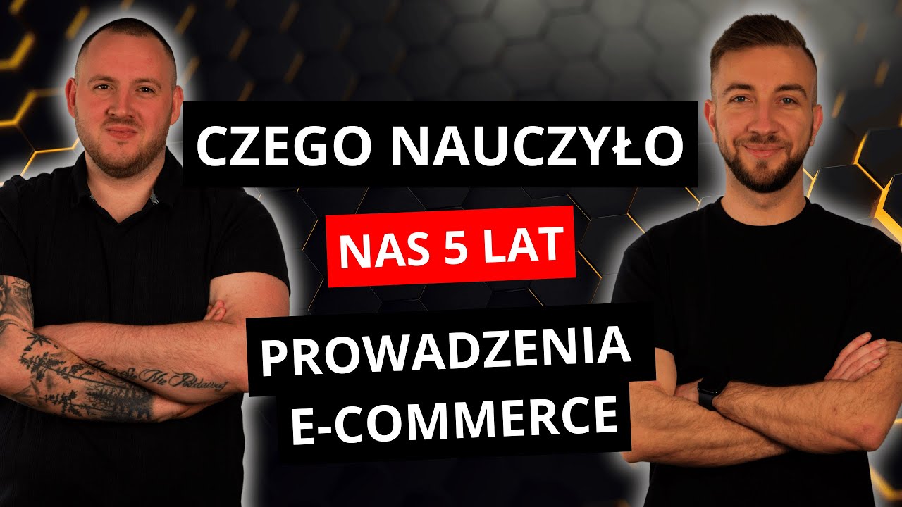 CZEGO NAUCZYŁO NAS 5 LAT PROWADZENIA E-COMMERCE