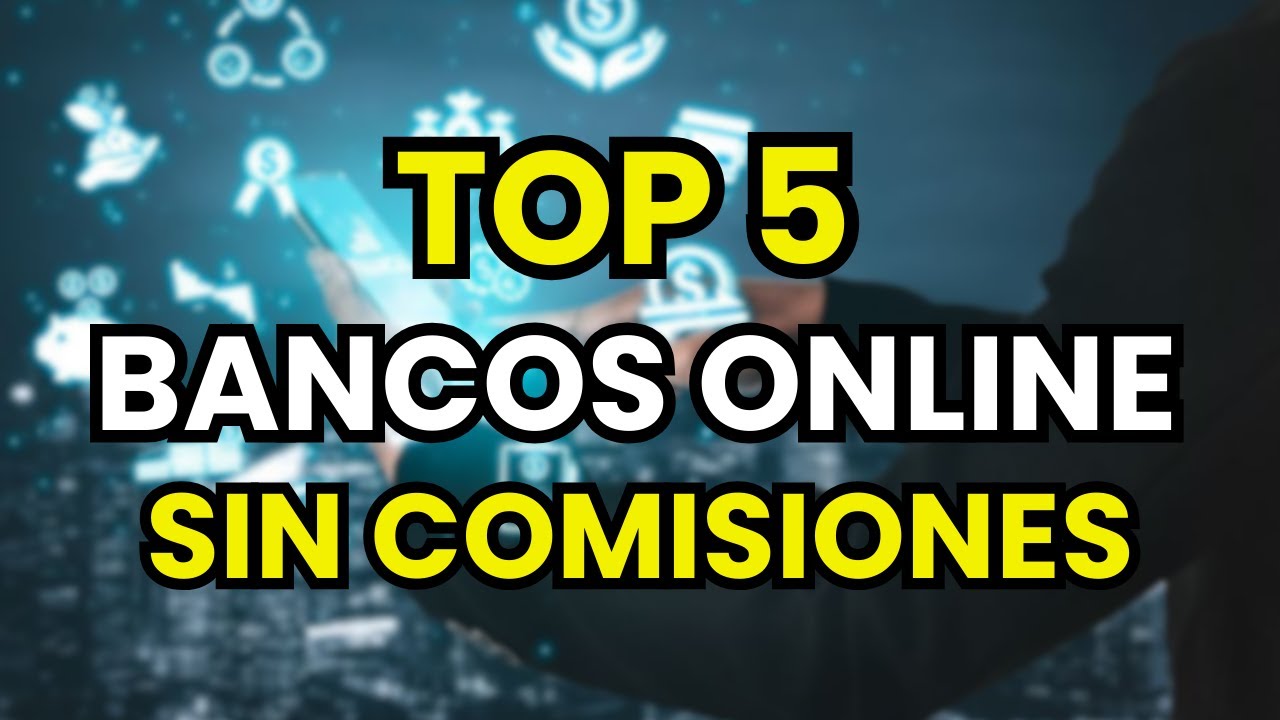 🥇 TOP 5 Mejores Bancos Online y Sin Comisiones (2026)