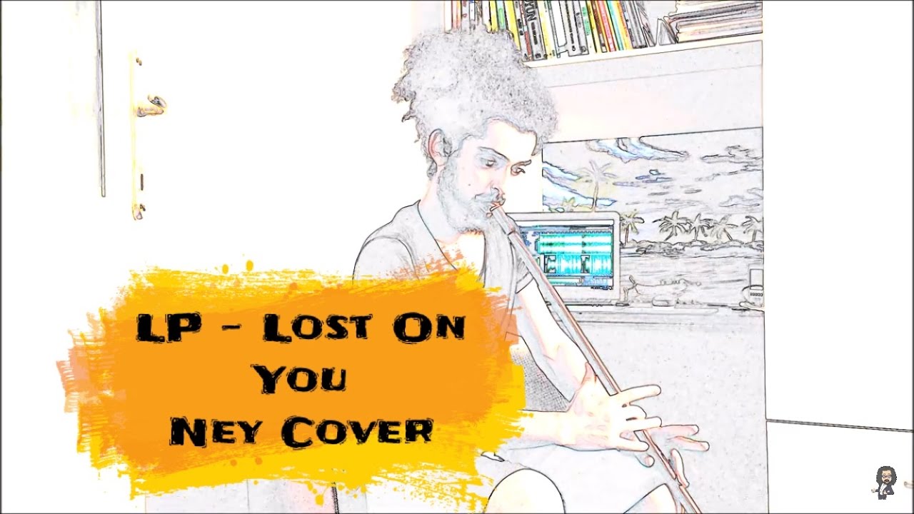LP - Lost On You (Ney Cover)