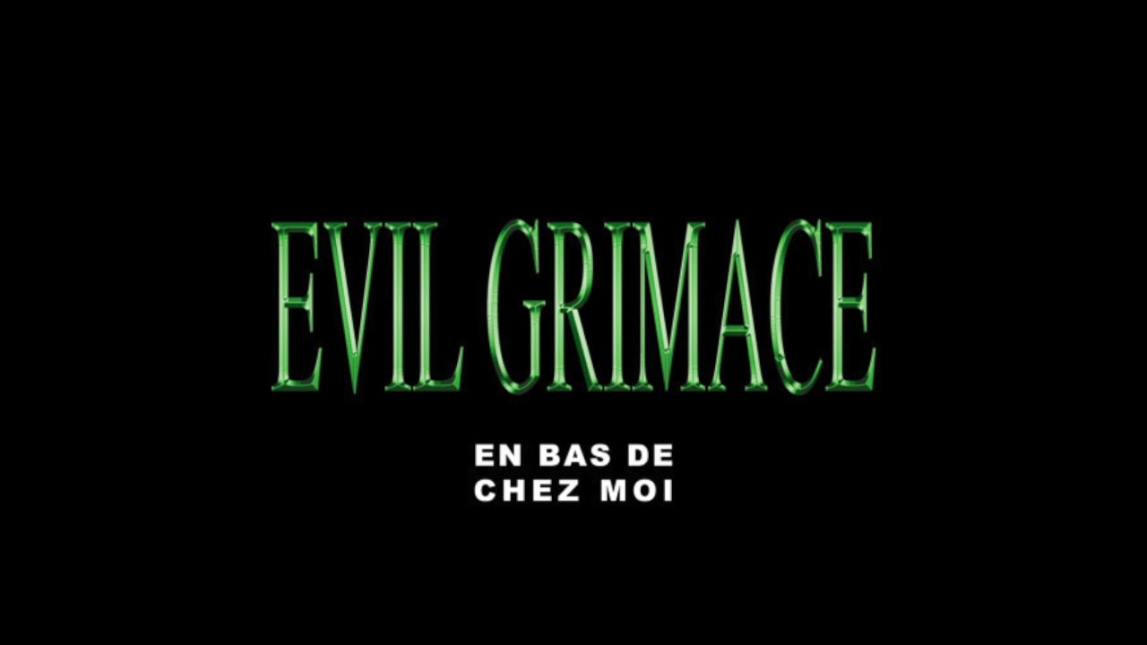 EVIL GRIMACE - En Bas De Chez Moi