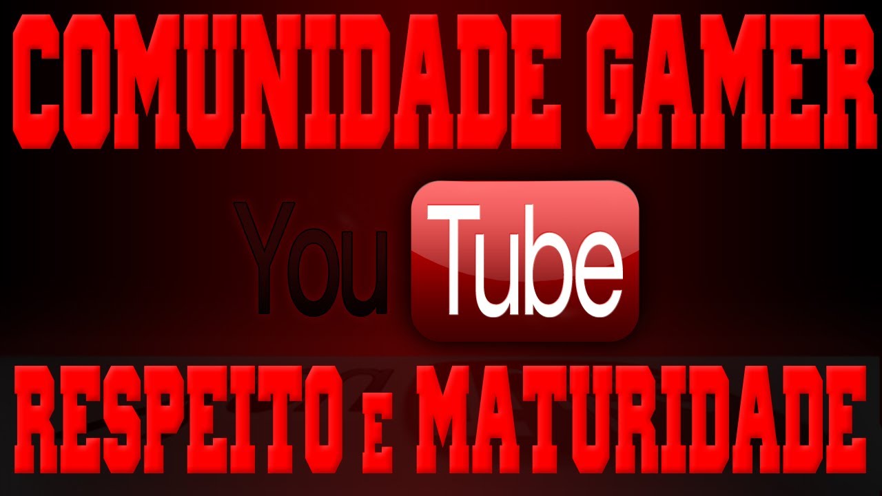 Comunidade Gamer: Respeito & Maturidade