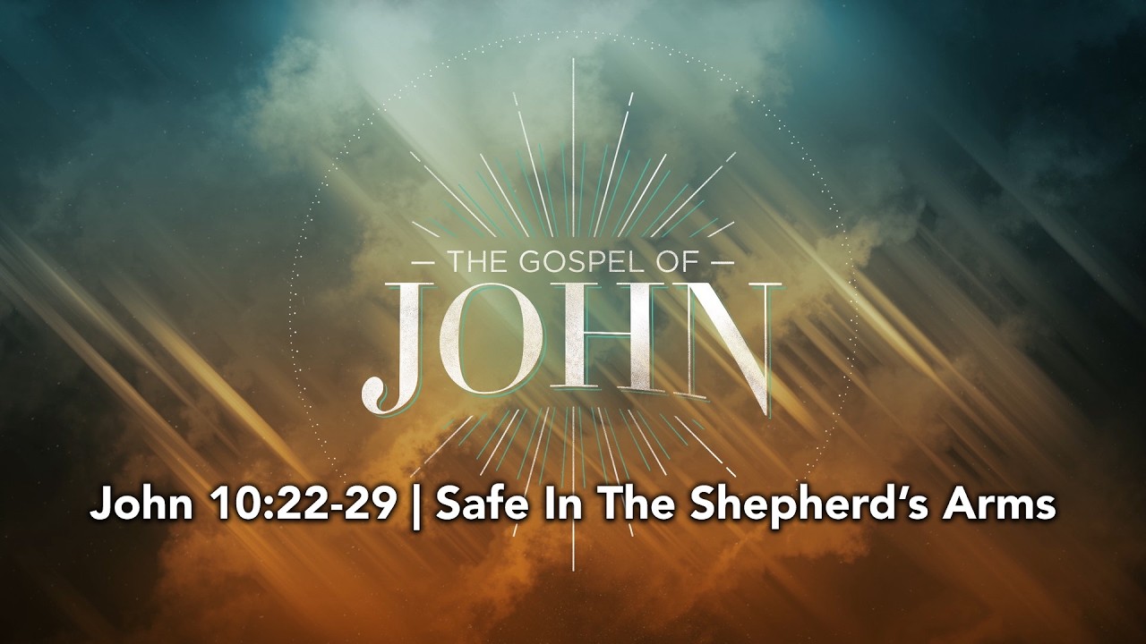 John 10:22-29 | Safe In The Shepherd's Arms