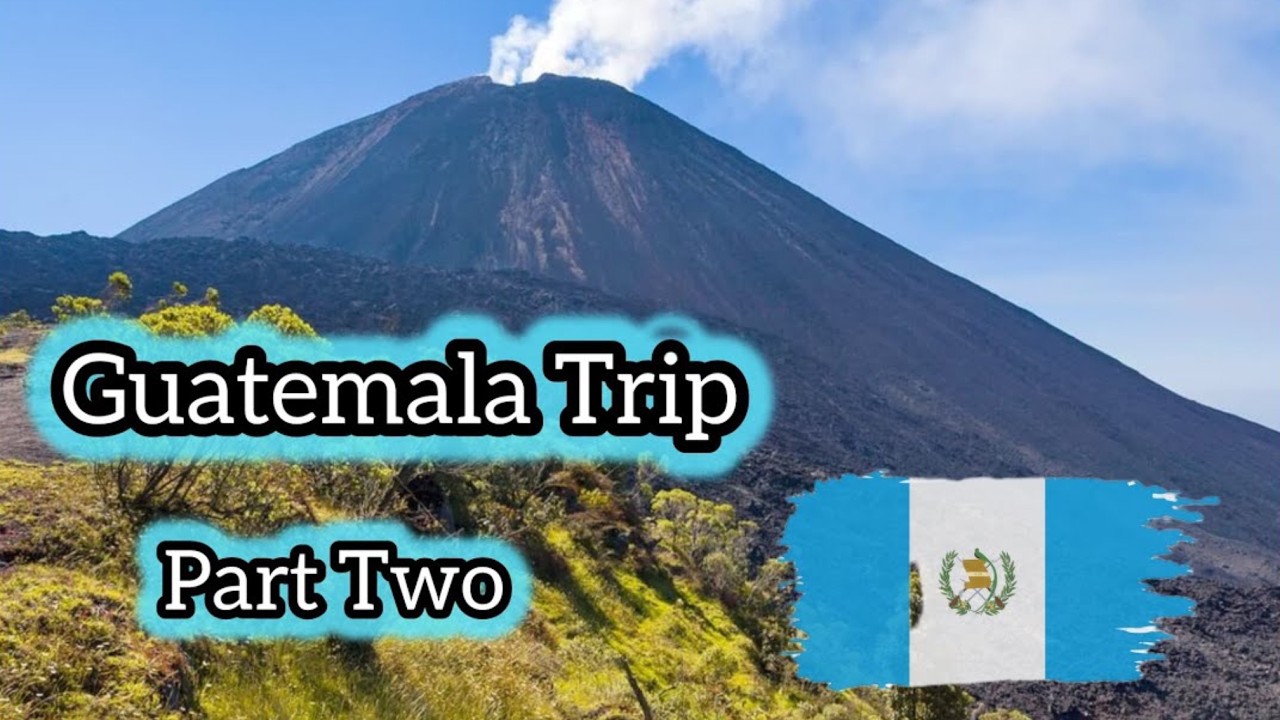 Guatemala Trip Part Two
