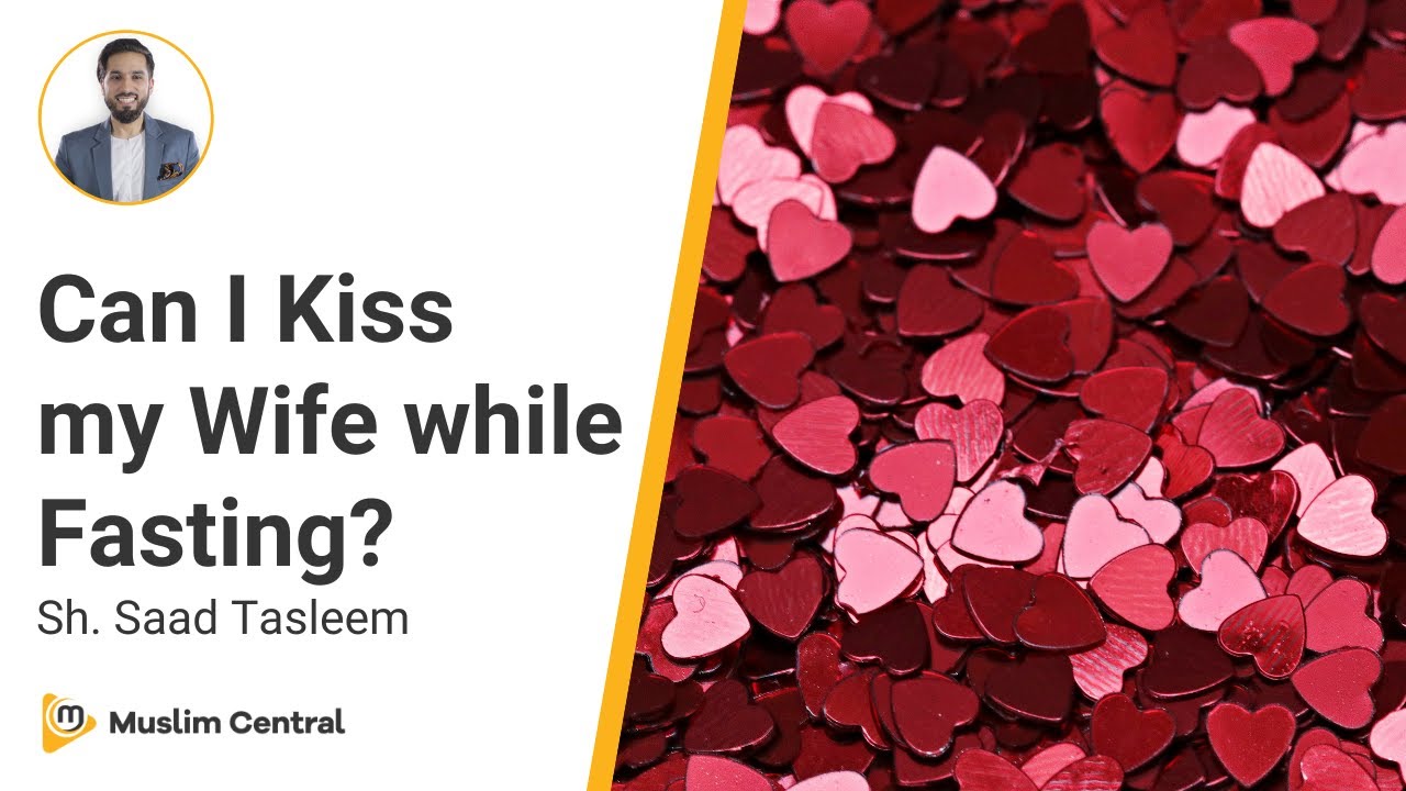 Can I kiss my wife while fasting | Intimacy in Ramadan - Sh. Saad Tasleem