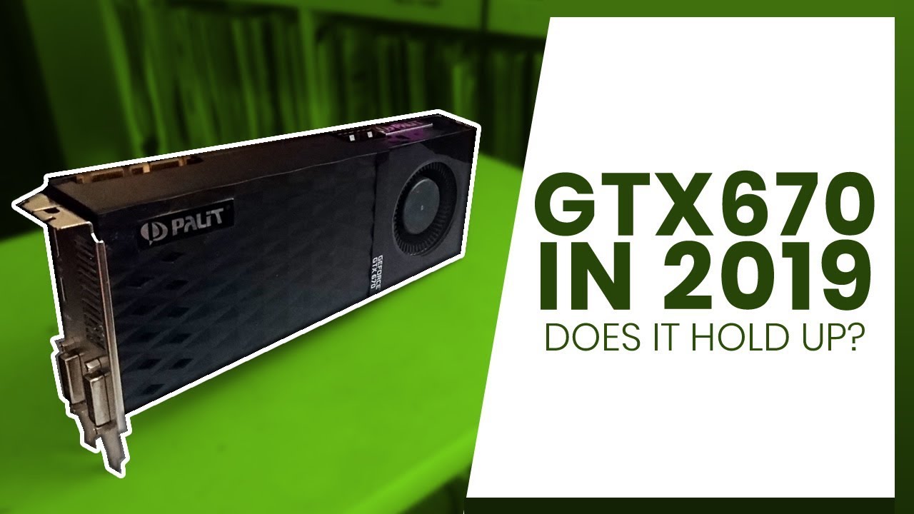 Geforce GTX670 2gb Review | How Does it Hold Up in 2019?