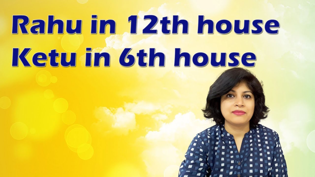 Rahu in 12th house and Ketu in 6th house | Rahu Ketu in astrology