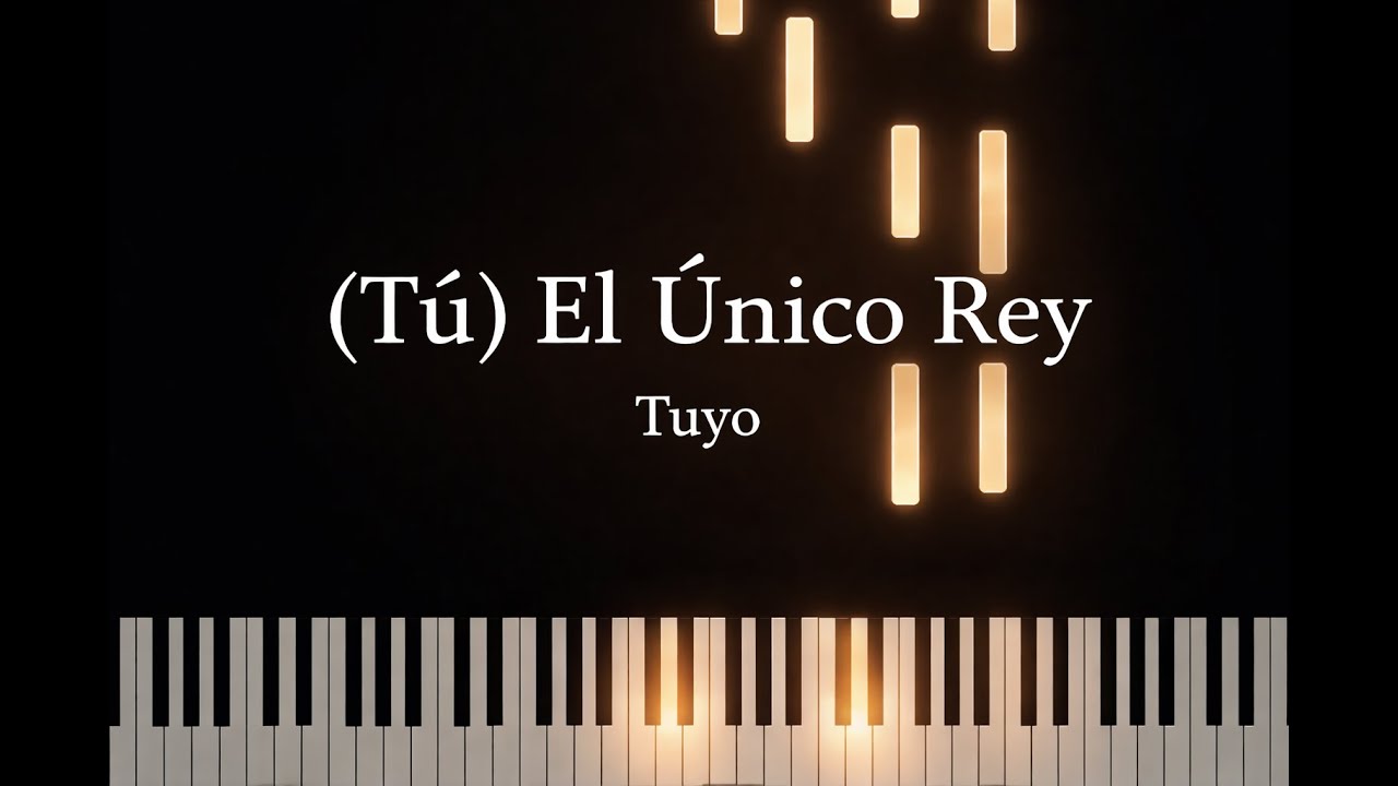 Tú El Único Rey - Tuyo | Piano Worship ESP