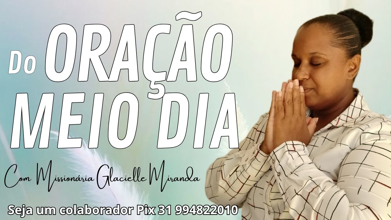 ORA&Ccedil;&Atilde;O DO MEIO DIA | MISSION&Aacute;RIA GLACIELLE MIRANDA #glaciellemiranda