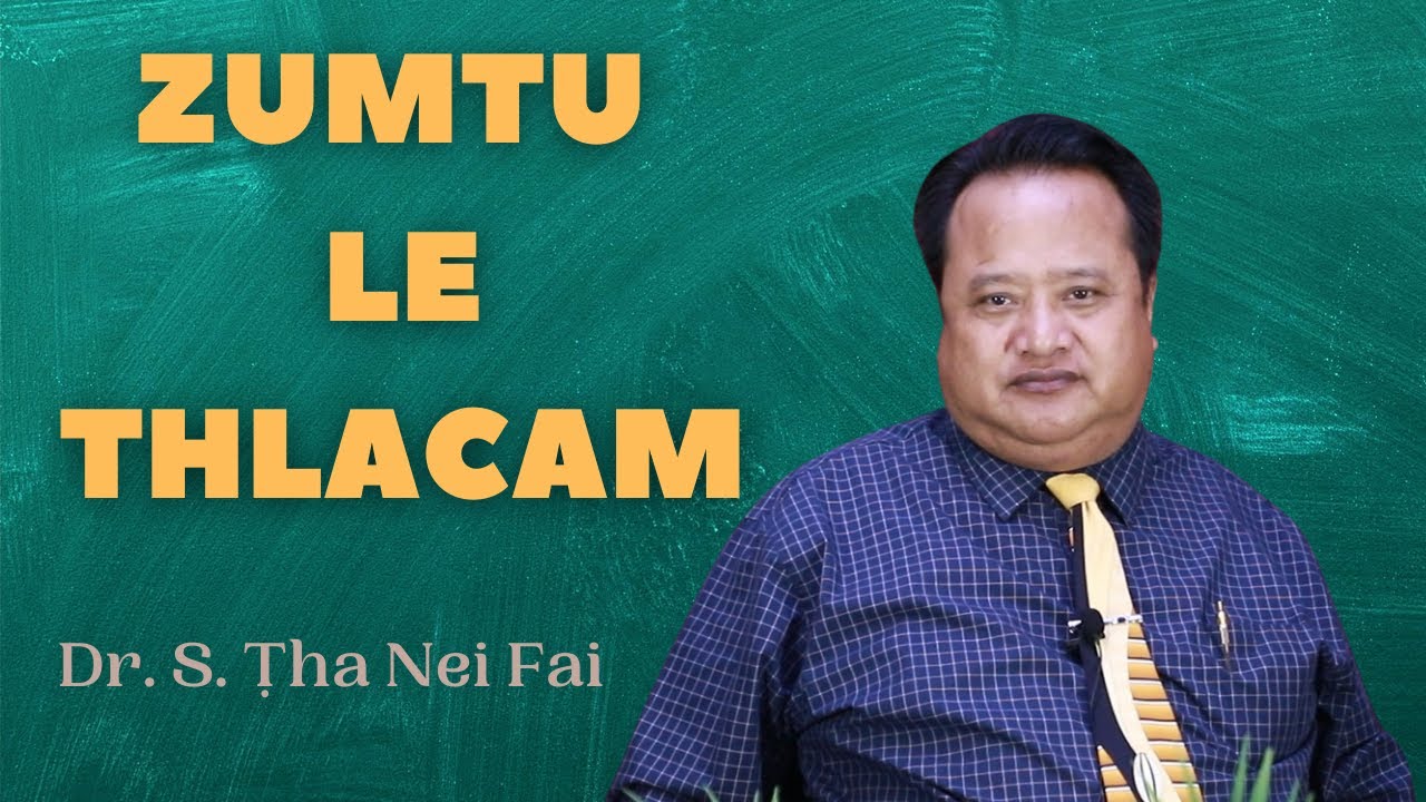 Dr. S. Ṭha Nei Fai - Zumtu Le Thlacam | Sermon