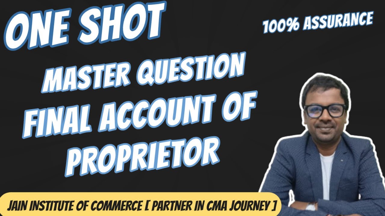 FINAL ACCOUNT OF PROPRIETOR [MASTER QUESTION] [ ONE SHOT]