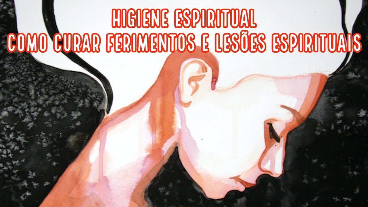 HIGIENE ESPIRITUAL: COMO CURAR FERIMENTOS E LES&Otilde;ES ESPIRITUAIS