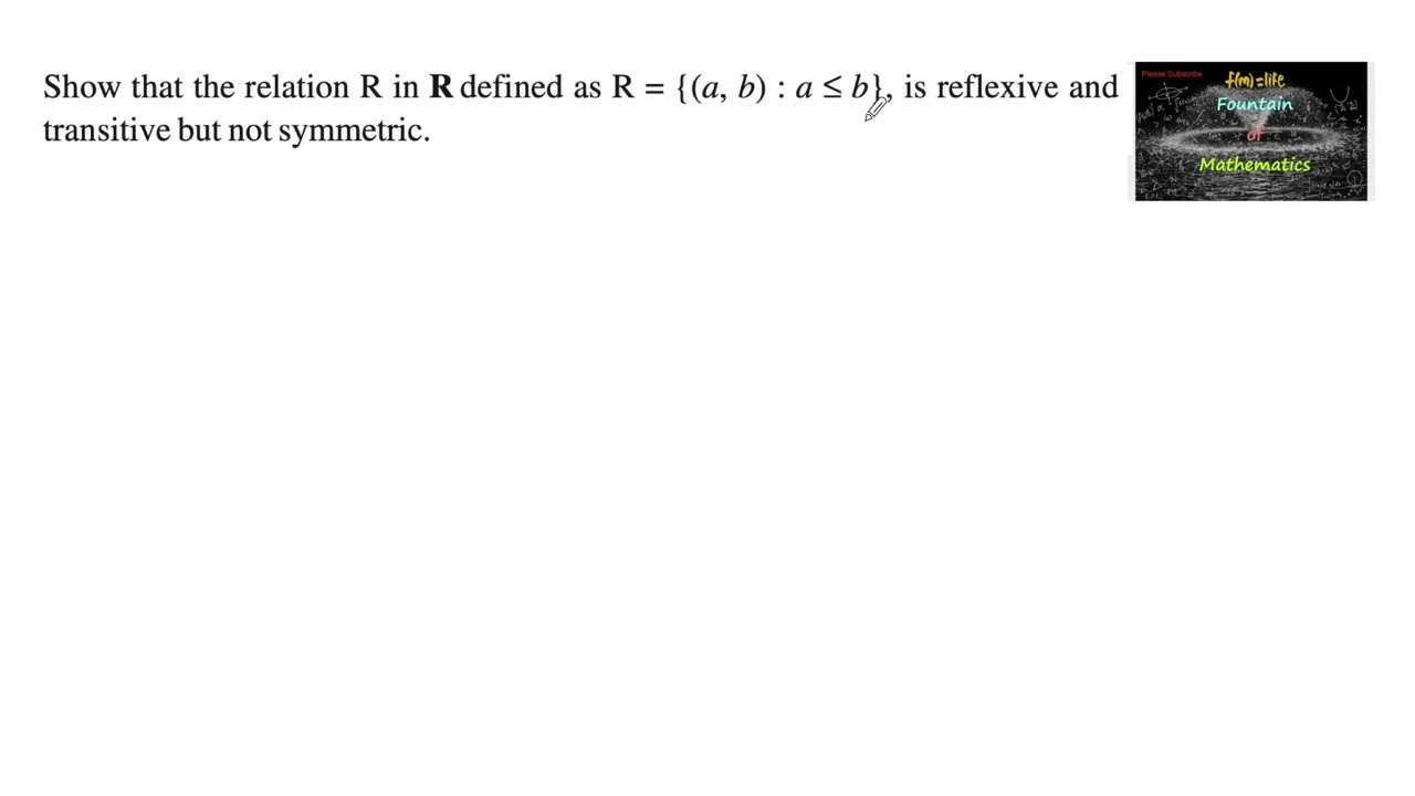 Show that the Relation R in R defined as R={(a,b):a≤b} is Reflexive transitive but not Symmetric|12