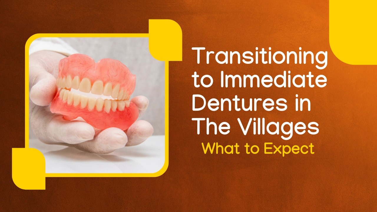 Transitioning to Immediate Dentures in The Villages: What to Expect | Shrouf Dental House