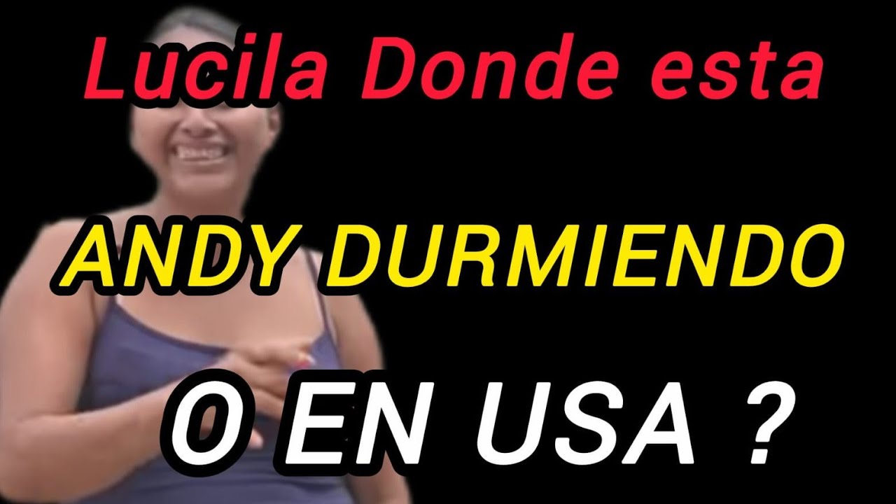 LUCILA DONDE ESTA ANDY DURMIENDO O EN USA? #quechilero #chapin #lucilaylossinar